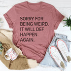 Sorry For Being Weird It Will Def Happen Again Tee
